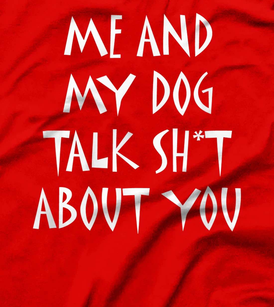 Me And My Dog Talk Sh!t About You, By Yoray T-Shirt