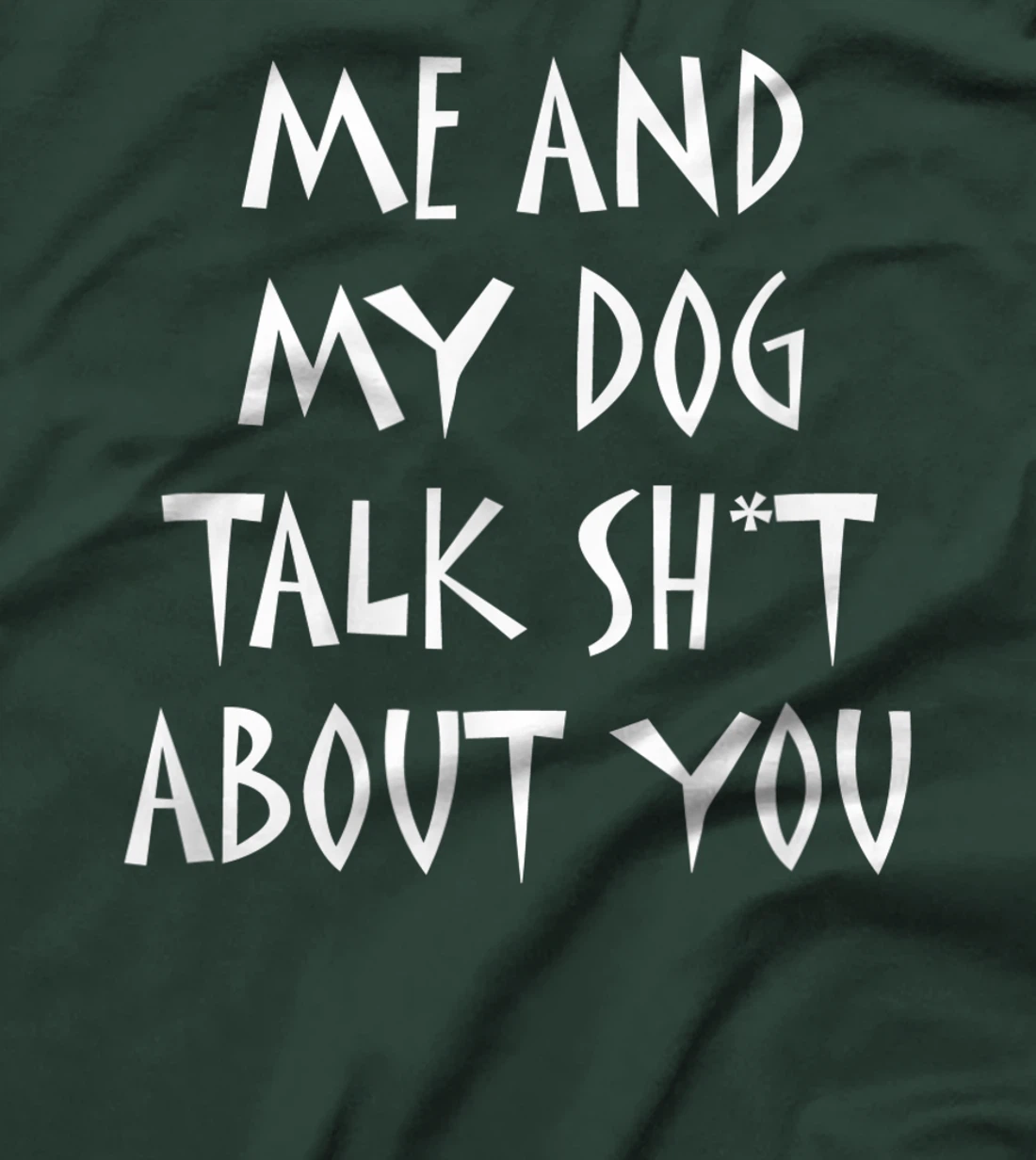 Me And My Dog Talk Sh!t About You, By Yoray T-Shirt