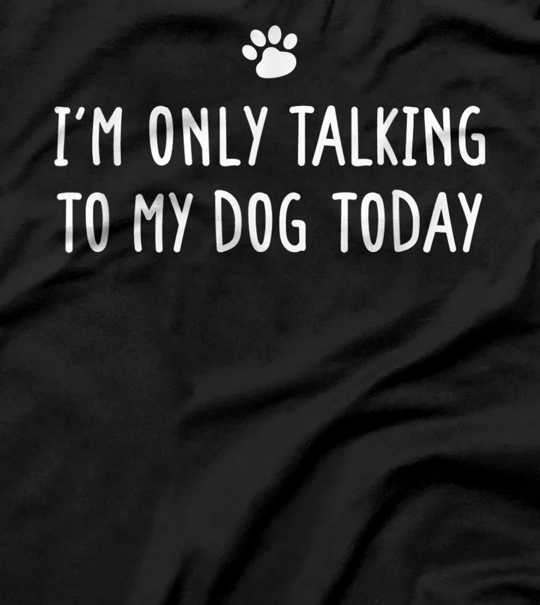 I'm Only Talking To My Dog Today Dog Lover T-Shirt