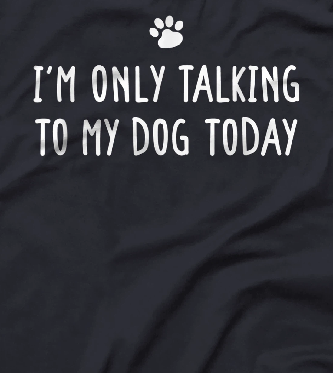 I'm Only Talking To My Dog Today Dog Lover T-Shirt