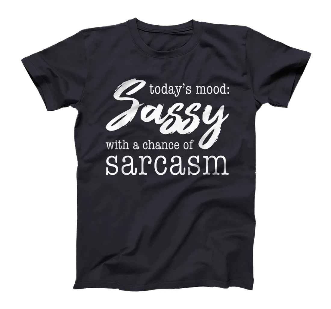 Today's Mood Sassy With A Chance Of Sarcasm T-Shirt