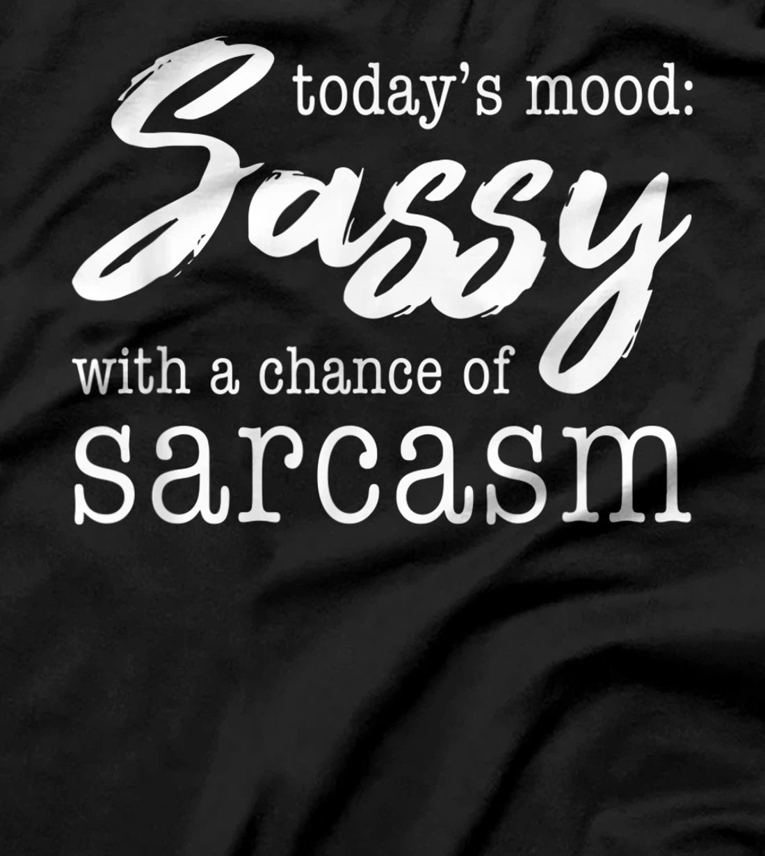 Today's Mood Sassy With A Chance Of Sarcasm T-Shirt