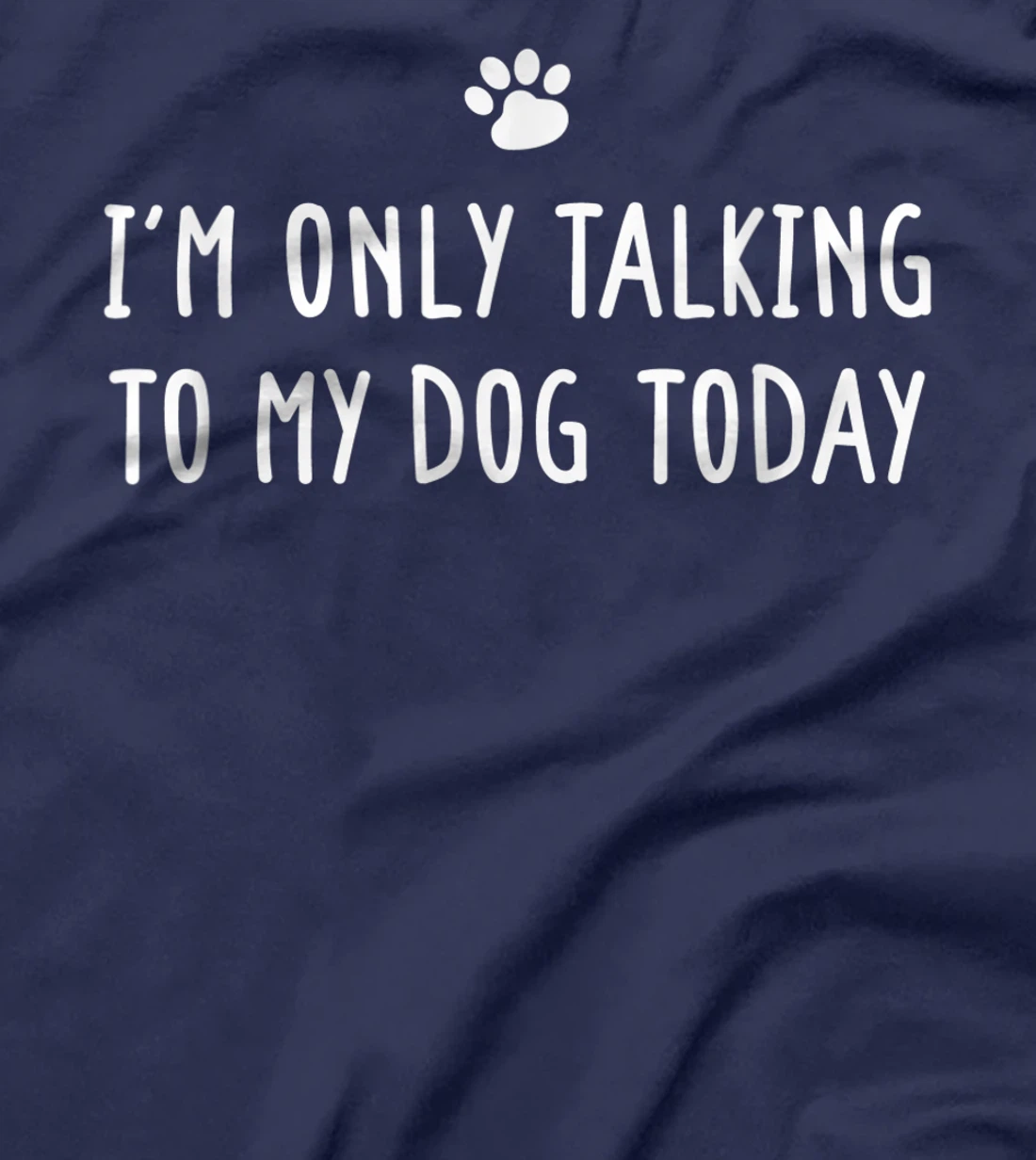 I'm Only Talking To My Dog Today Dog Lover T-Shirt
