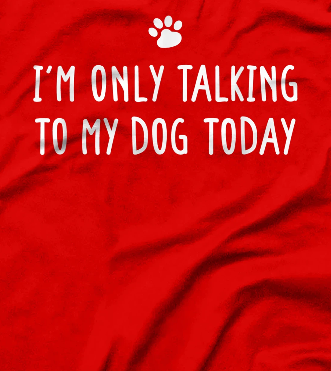 I'm Only Talking To My Dog Today Dog Lover T-Shirt