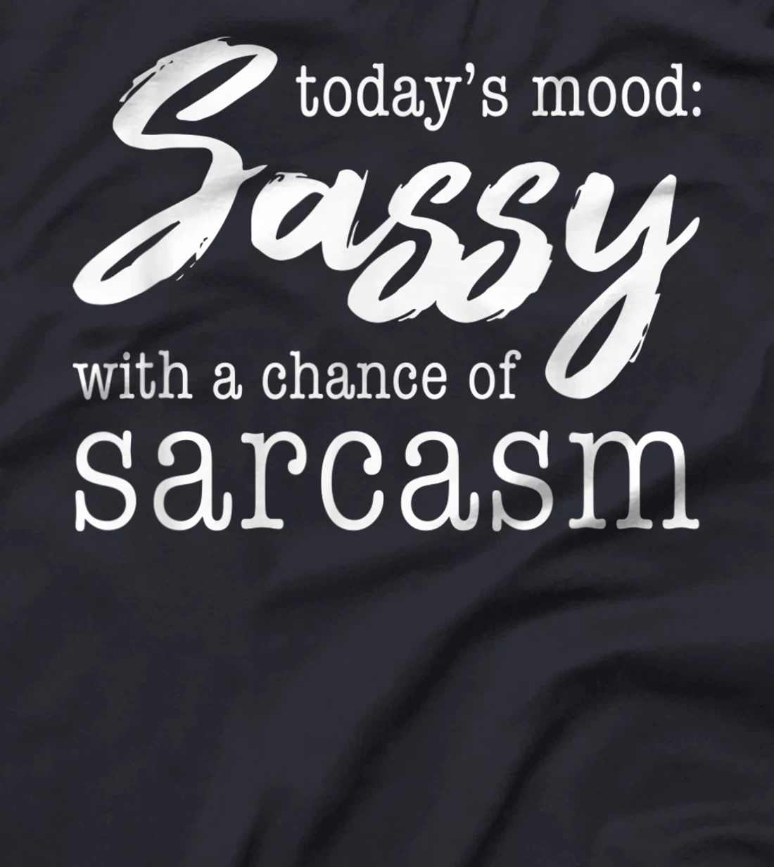 Today's Mood Sassy With A Chance Of Sarcasm T-Shirt