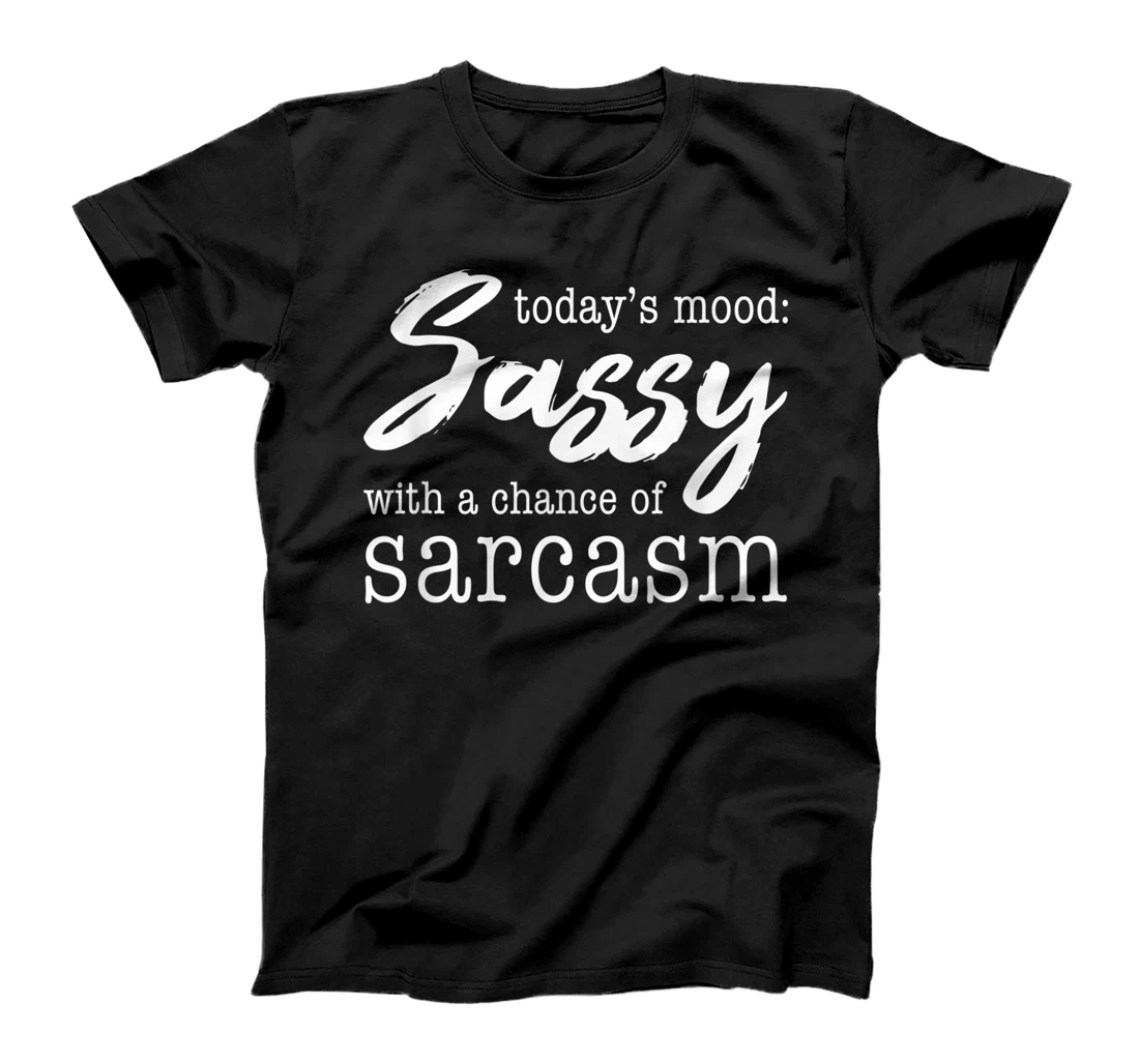 Today's Mood Sassy With A Chance Of Sarcasm T-Shirt
