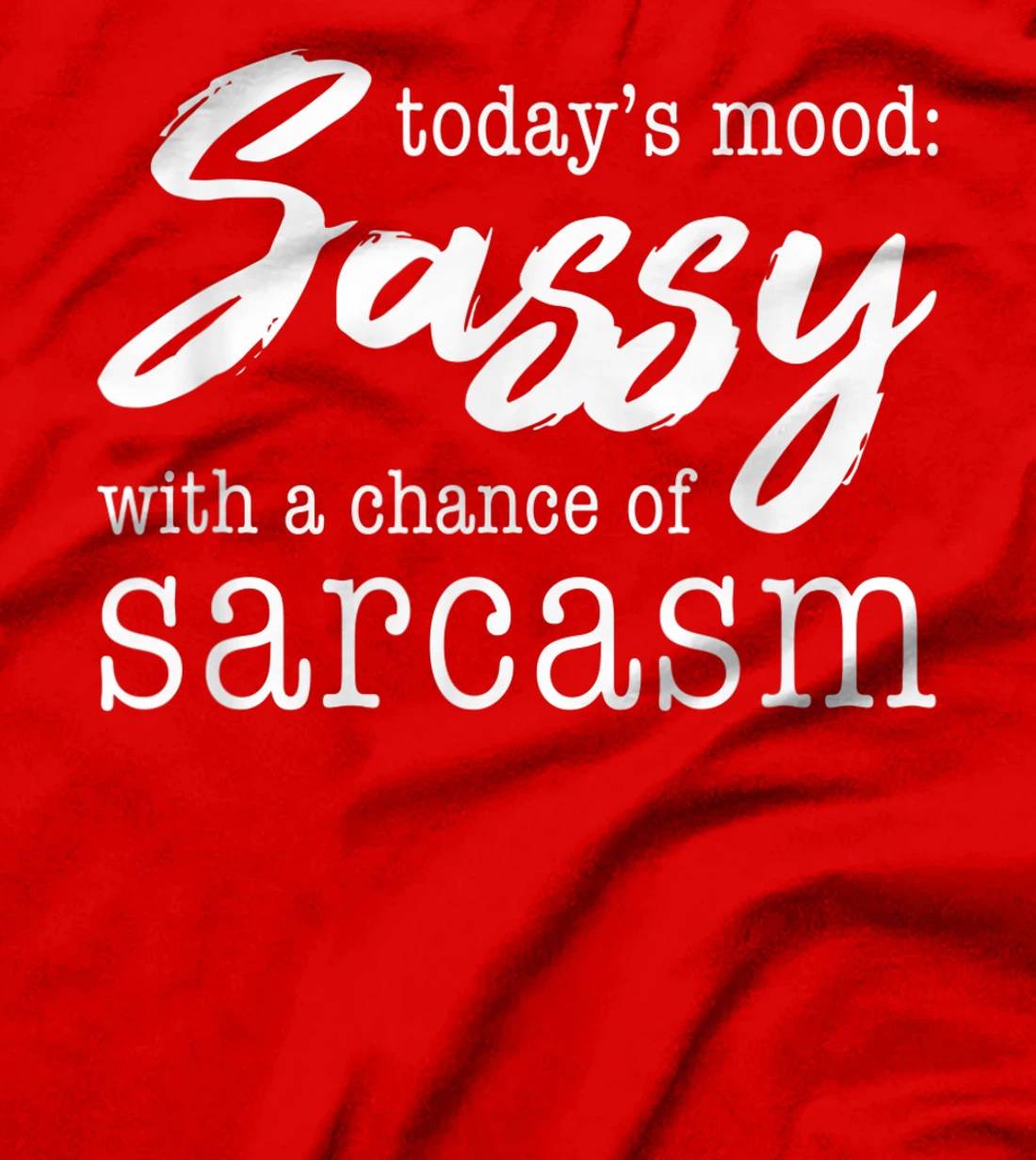 Today's Mood Sassy With A Chance Of Sarcasm T-Shirt