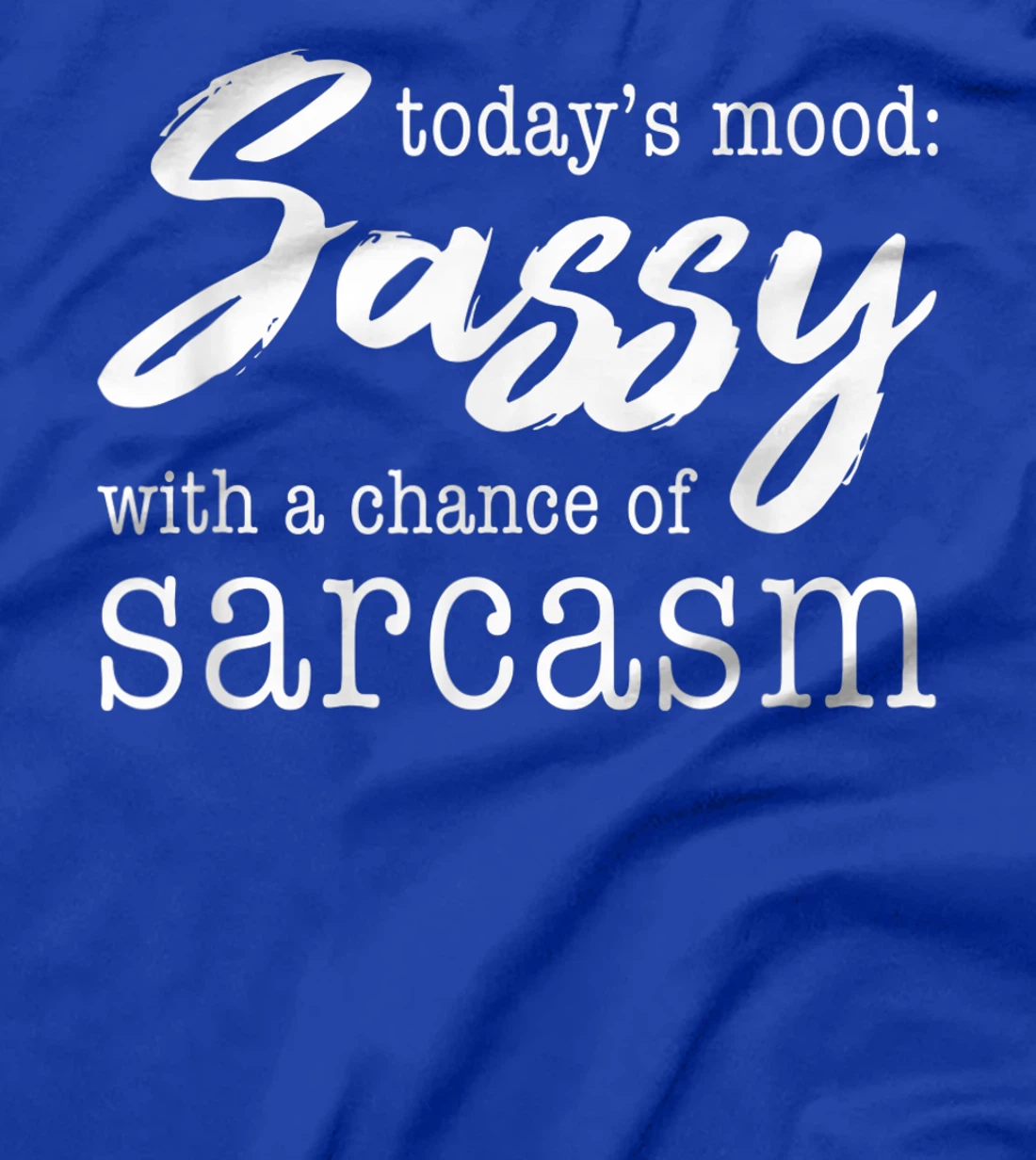 Today's Mood Sassy With A Chance Of Sarcasm T-Shirt