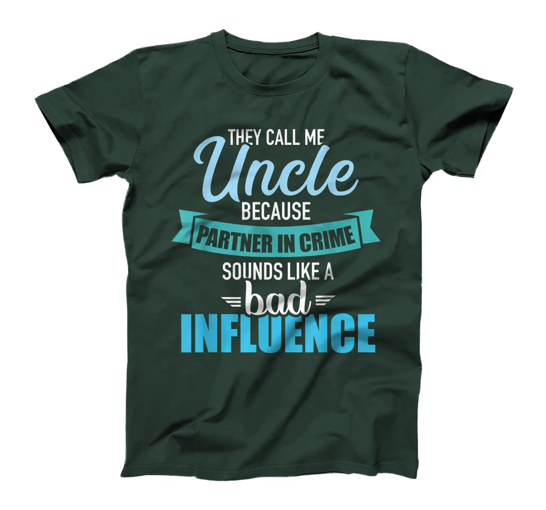 Uncle because partner in crime sounds like bad influence T-Shirt