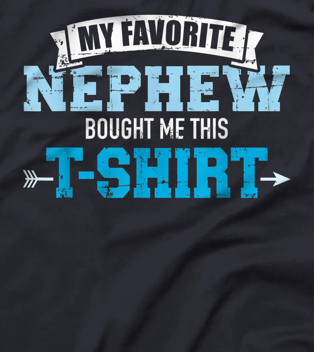 My favorite nephew bought me this gift T-Shirt