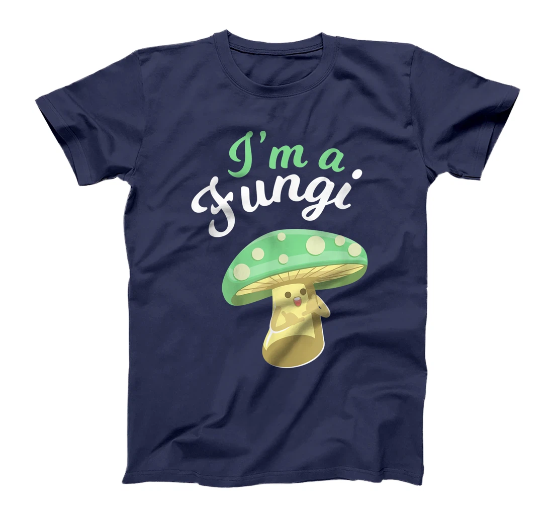 I'm a Fungi Funny Mushroom Mycology Lover Gift T-Shirt