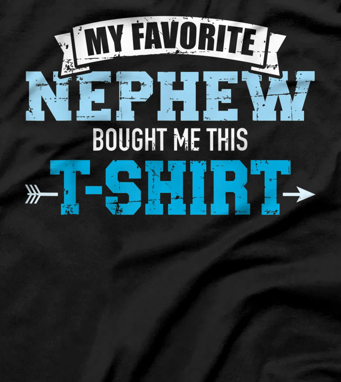 My favorite nephew bought me this gift T-Shirt