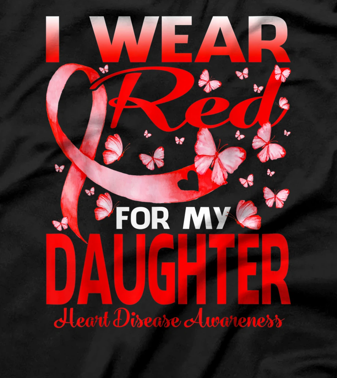 I Wear Red For My Daughter Heart Disease Awareness T-Shirt