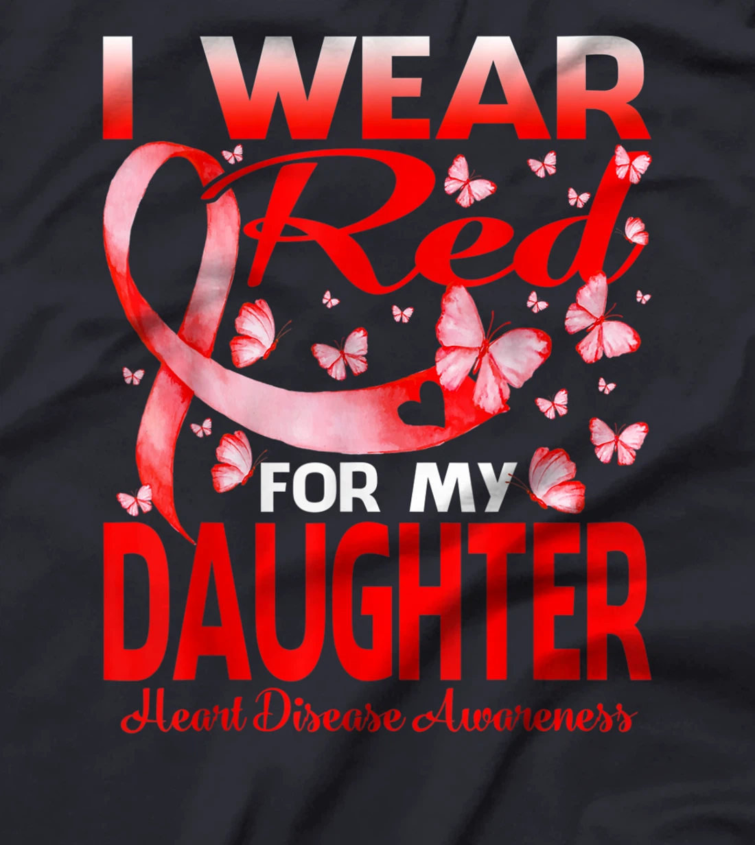 I Wear Red For My Daughter Heart Disease Awareness T-Shirt