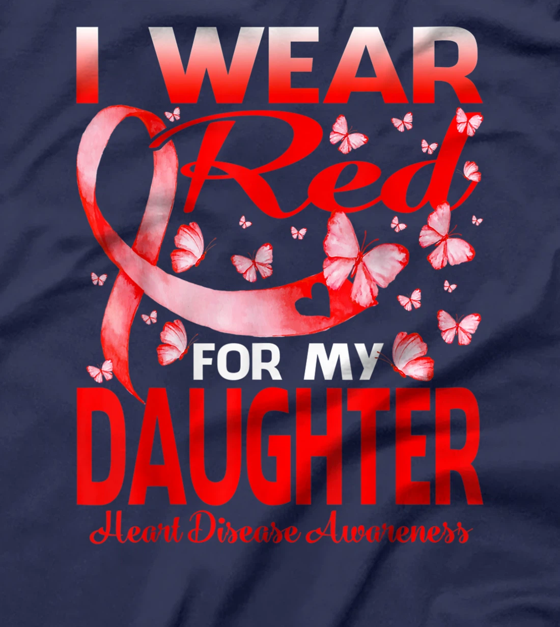 I Wear Red For My Daughter Heart Disease Awareness T-Shirt