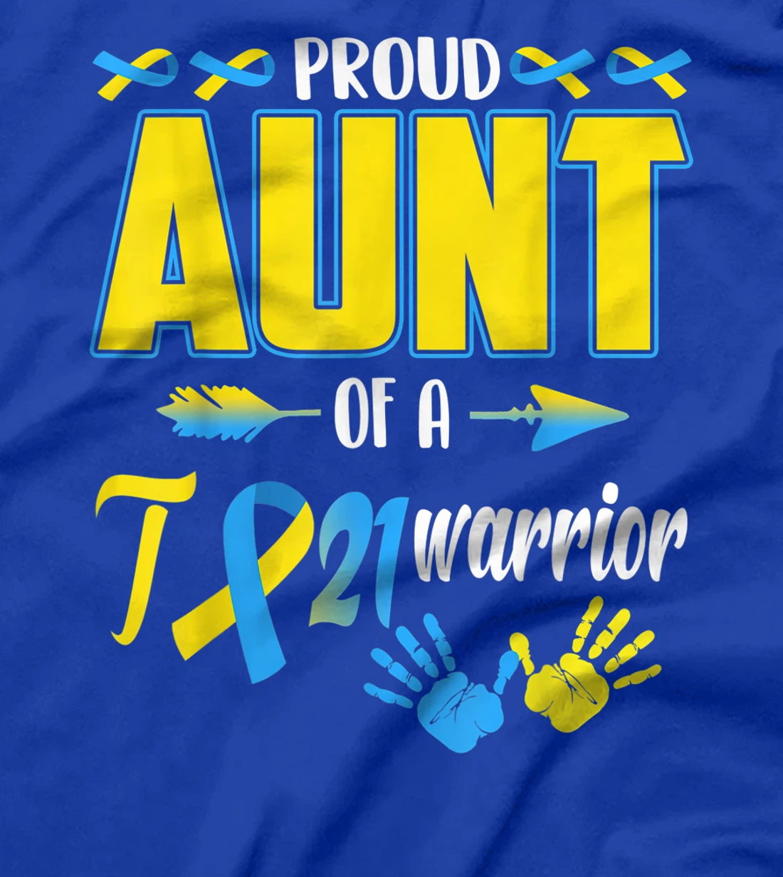 Proud Aunt Of T21 Warrior Down Syndrome Awareness Family T-Shirt