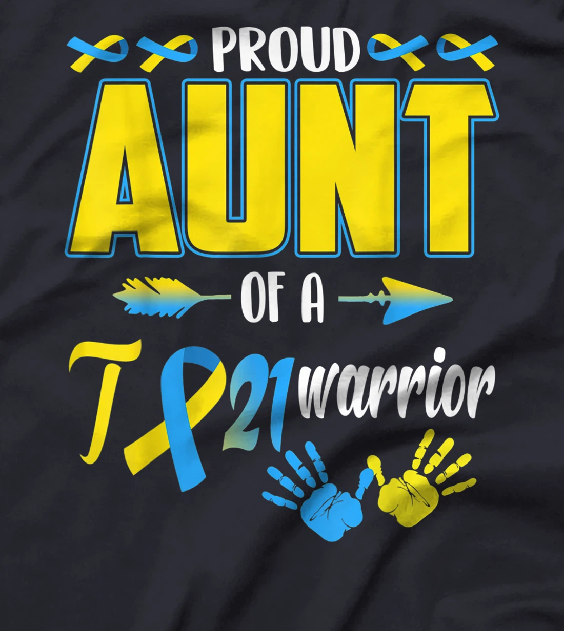 Proud Aunt Of T21 Warrior Down Syndrome Awareness Family T-Shirt