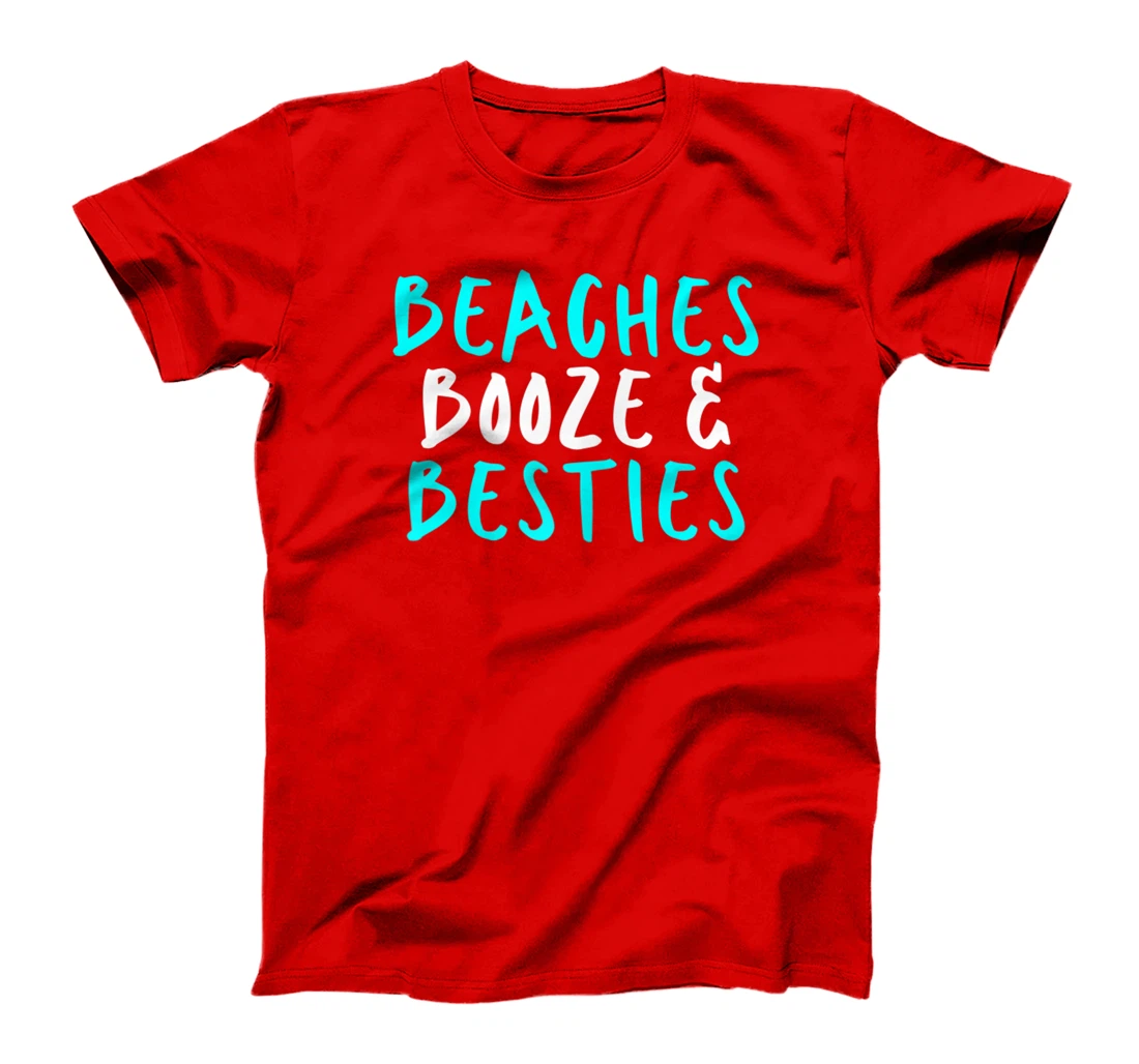 Womens Beaches Booze & Besties, Sarcastic Funny Cute Saying Gift T-Shirt