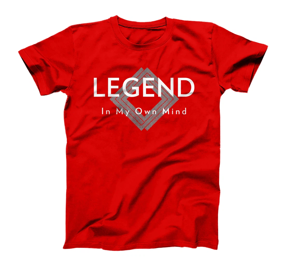 Humorous Legend In My Own Mind For Semi Egotistical People T-Shirt