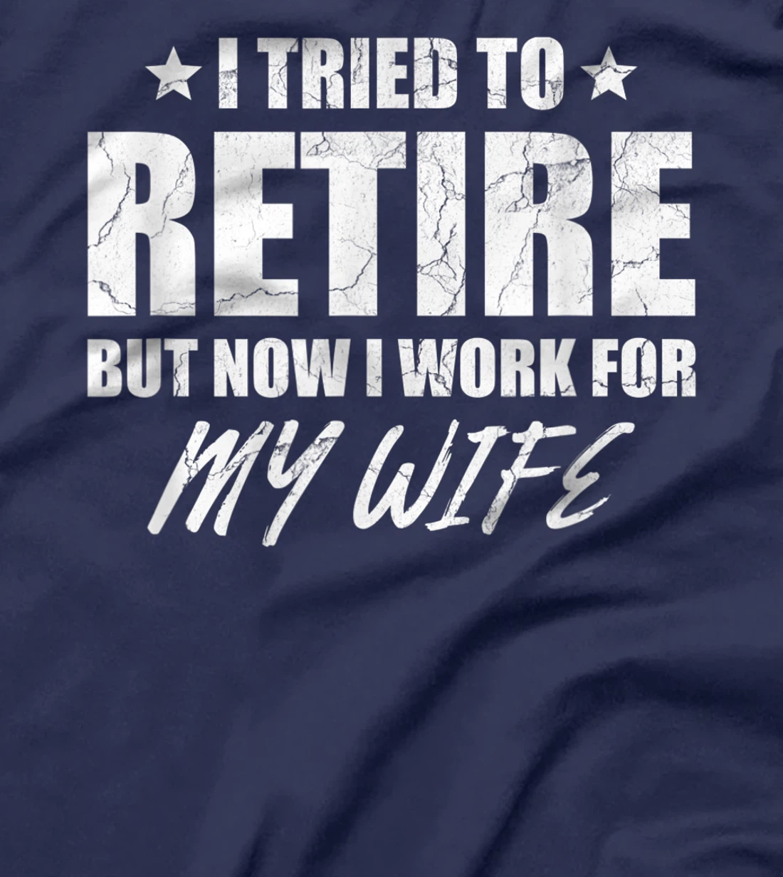 I tried to retire but now i work for my wife gift T-Shirt