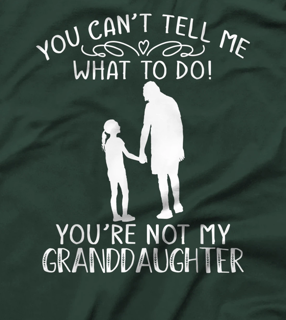 You Can't Tell Me What To Do You're Not My Granddaughter T-Shirt