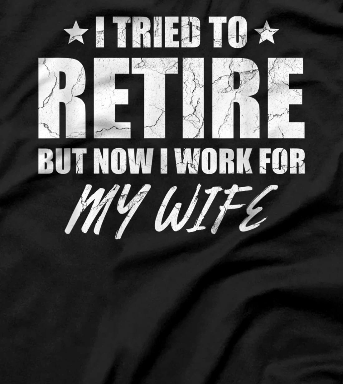 I tried to retire but now i work for my wife gift T-Shirt