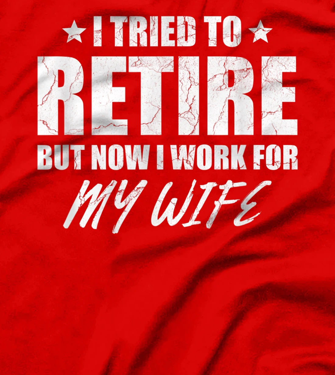 I tried to retire but now i work for my wife gift T-Shirt