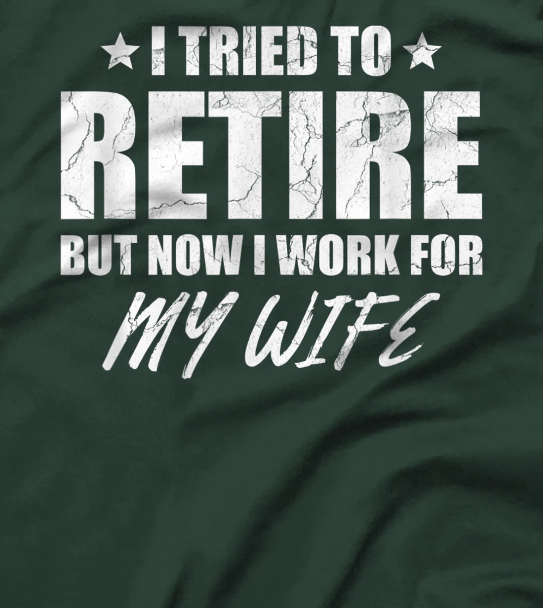 I tried to retire but now i work for my wife gift T-Shirt