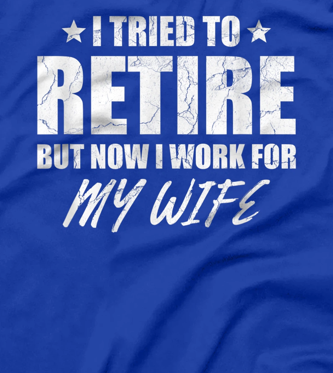 I tried to retire but now i work for my wife gift T-Shirt