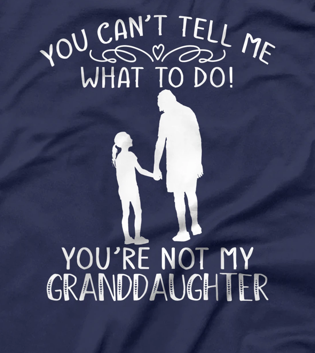 You Can't Tell Me What To Do You're Not My Granddaughter T-Shirt