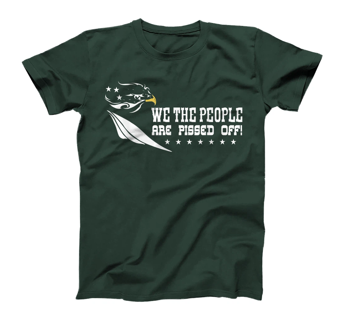 We The People Are Pissed Off Patriotic America Democracy T-Shirt