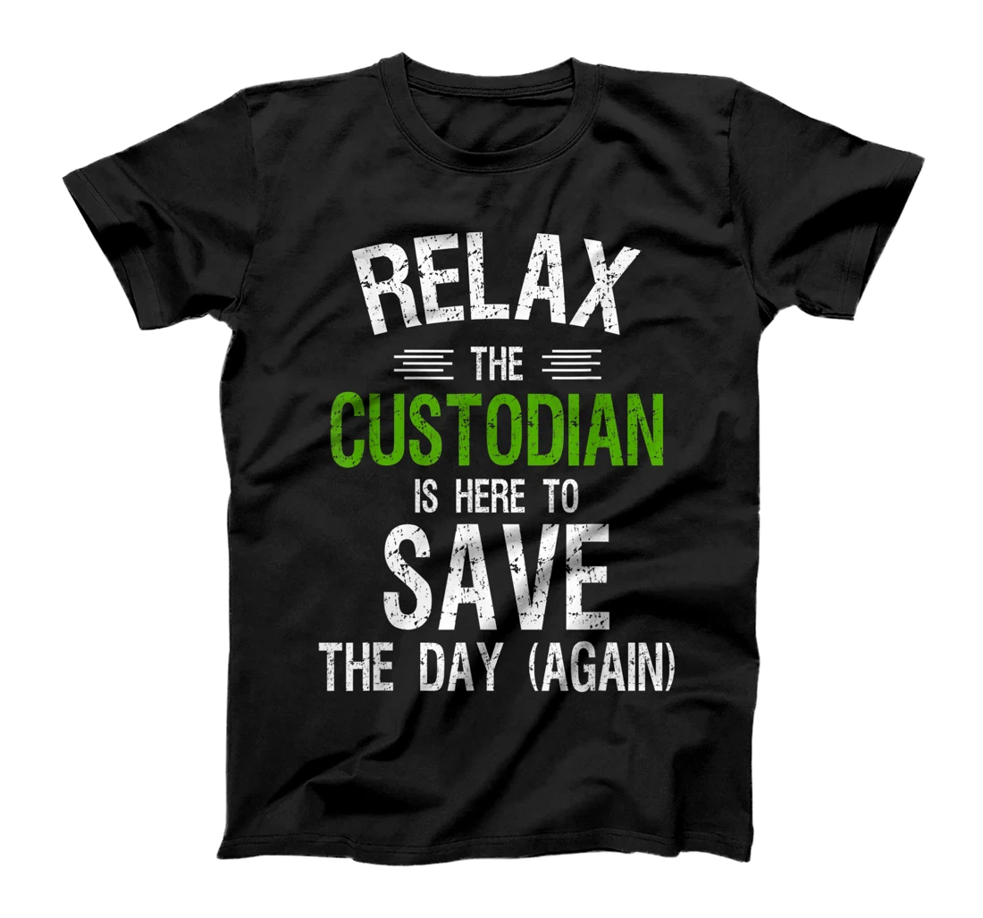 Funny Custodian Shirts | Relax the Custodian is Here, Gifts T-Shirt