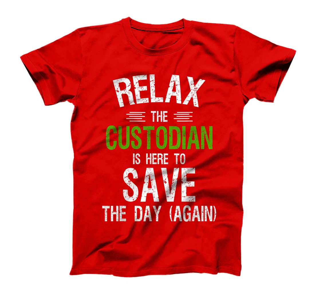 Funny Custodian Shirts | Relax the Custodian is Here, Gifts T-Shirt