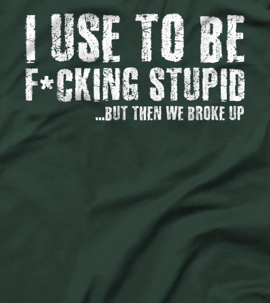 Funny Vintage Stupid But Then We Broke Up Funny Offensive T-Shirt