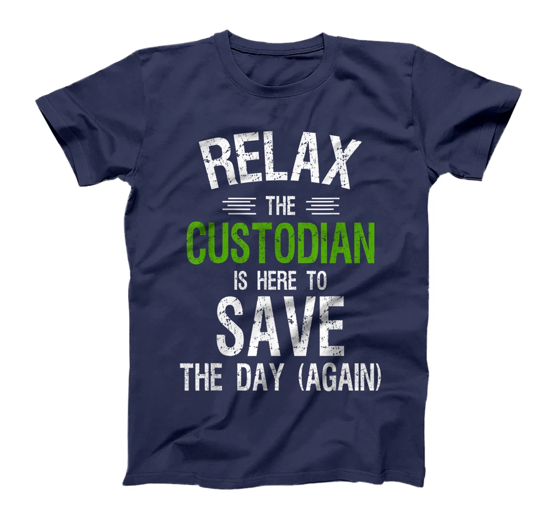 Funny Custodian Shirts | Relax the Custodian is Here, Gifts T-Shirt