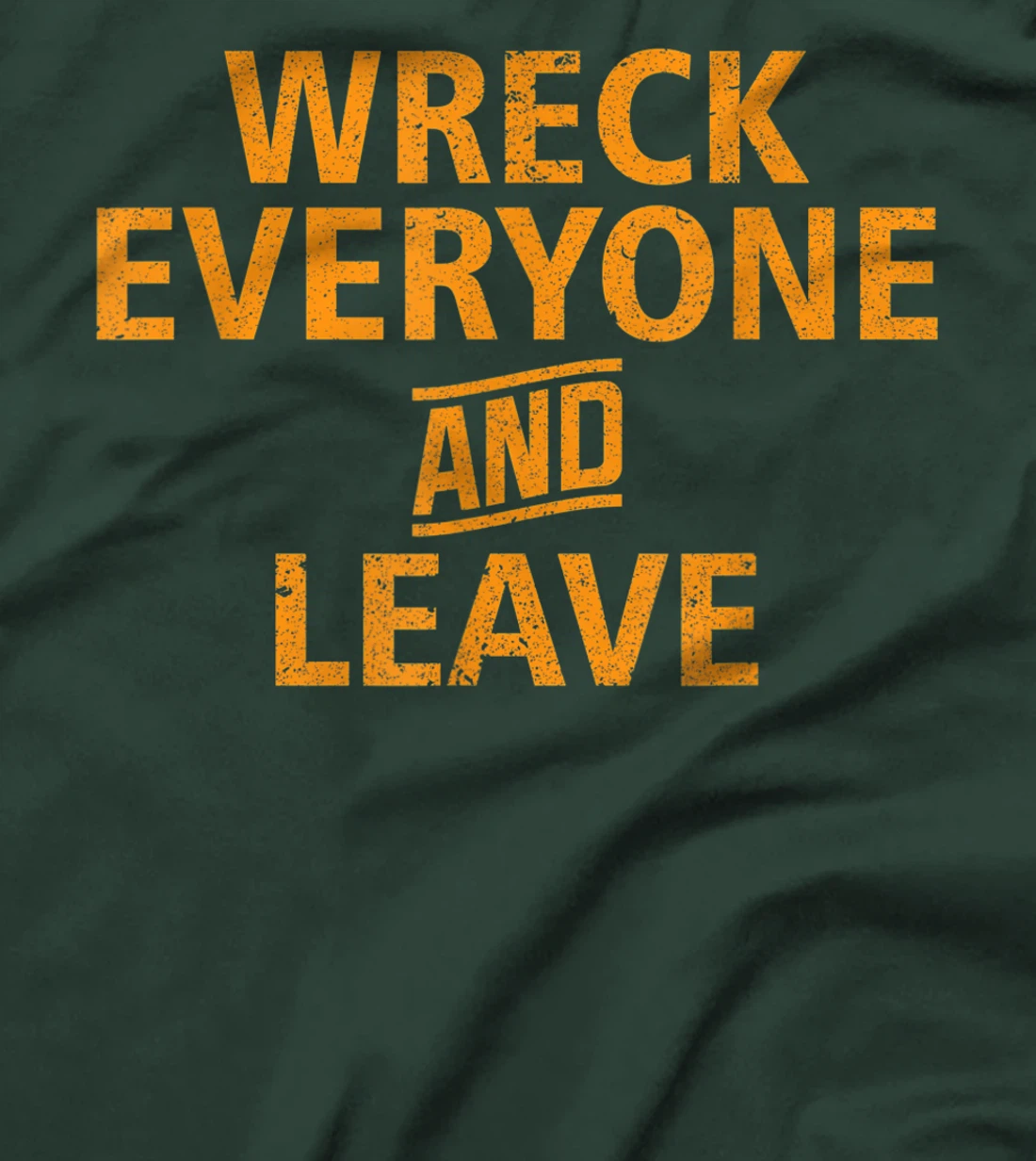 Wreck Everyone and Leave T-Shirt