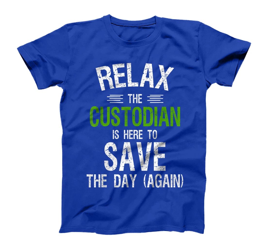 Funny Custodian Shirts | Relax the Custodian is Here, Gifts T-Shirt