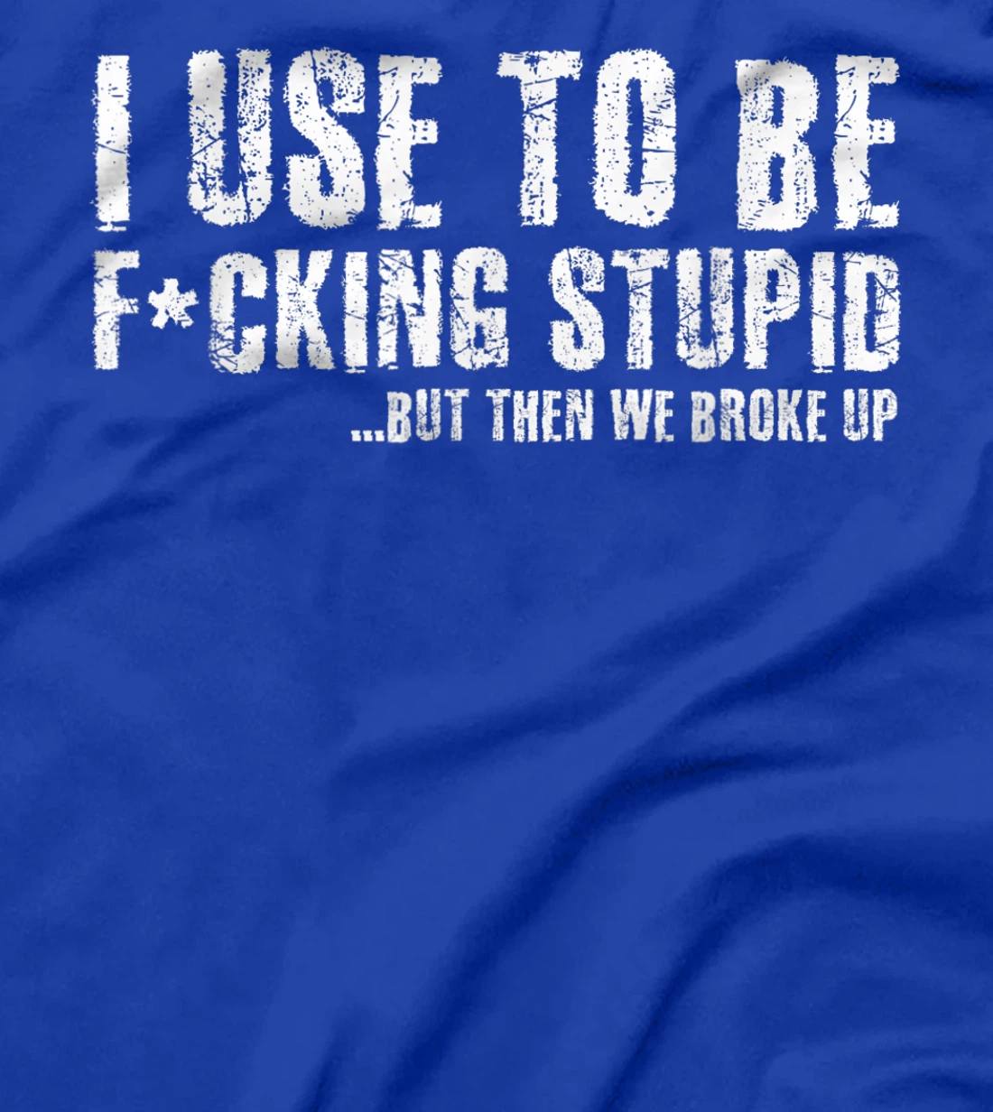 Funny Vintage Stupid But Then We Broke Up Funny Offensive T-Shirt