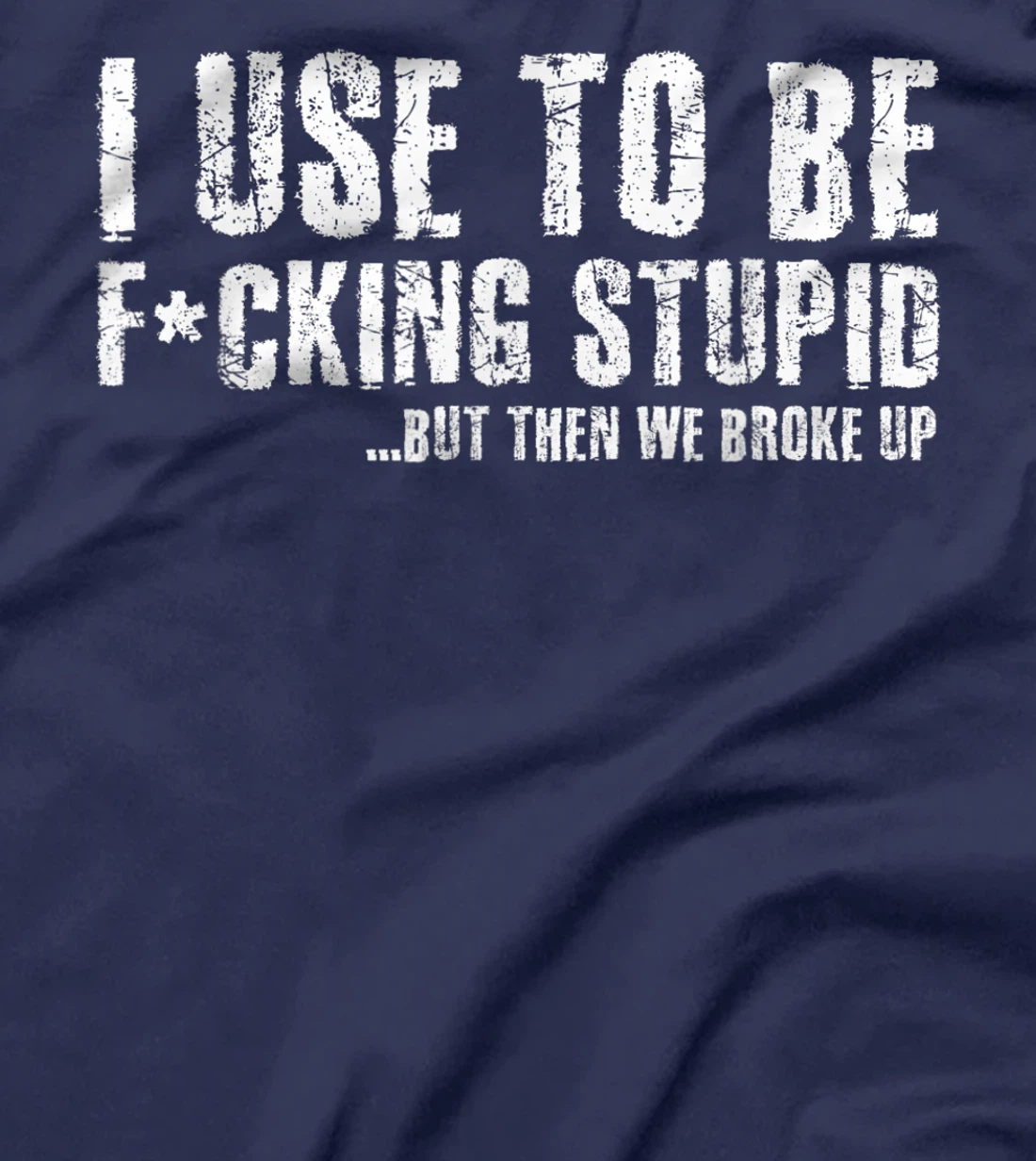 Funny Vintage Stupid But Then We Broke Up Funny Offensive T-Shirt