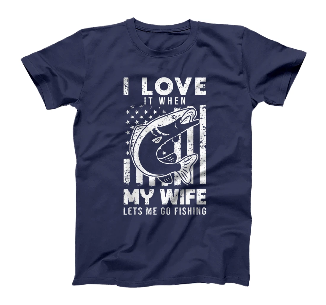 I Love It When My Wife Lets Me Go Fishing USA American Flag T-Shirt