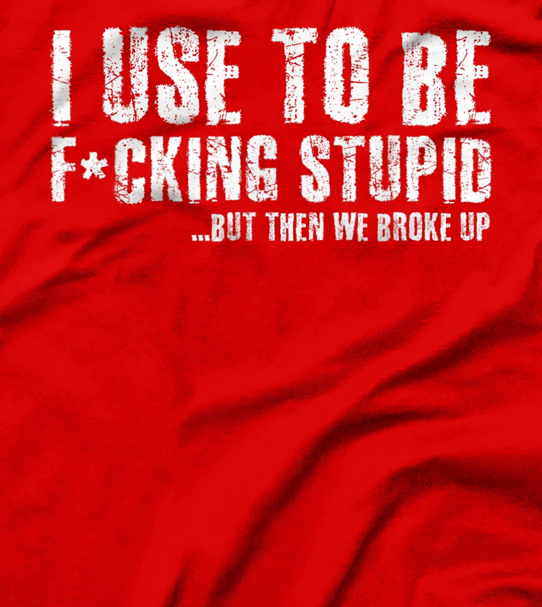 Funny Vintage Stupid But Then We Broke Up Funny Offensive T-Shirt