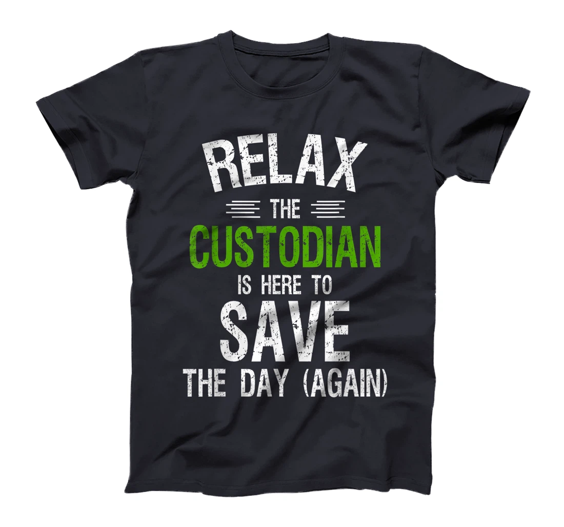 Funny Custodian Shirts | Relax the Custodian is Here, Gifts T-Shirt