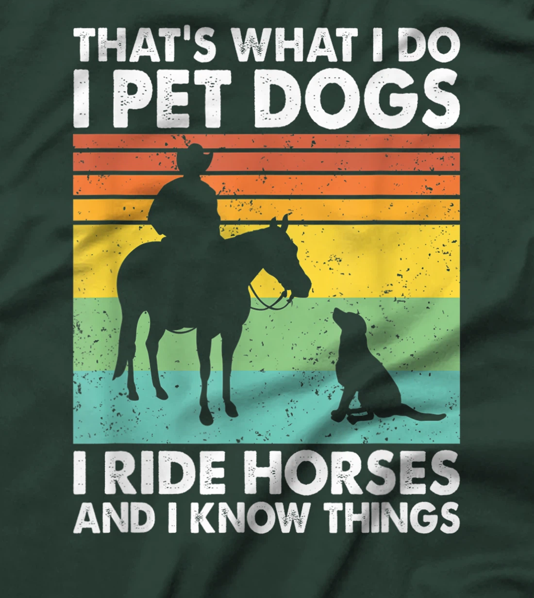 That's What I Do I Pet Dogs I Ride Horses & I Know Things T-Shirt