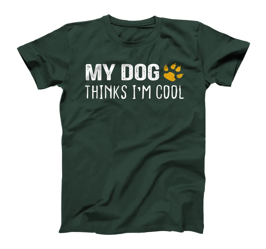 My Dog Thinks I'm Cool - Dog Lovers Gift T-Shirt