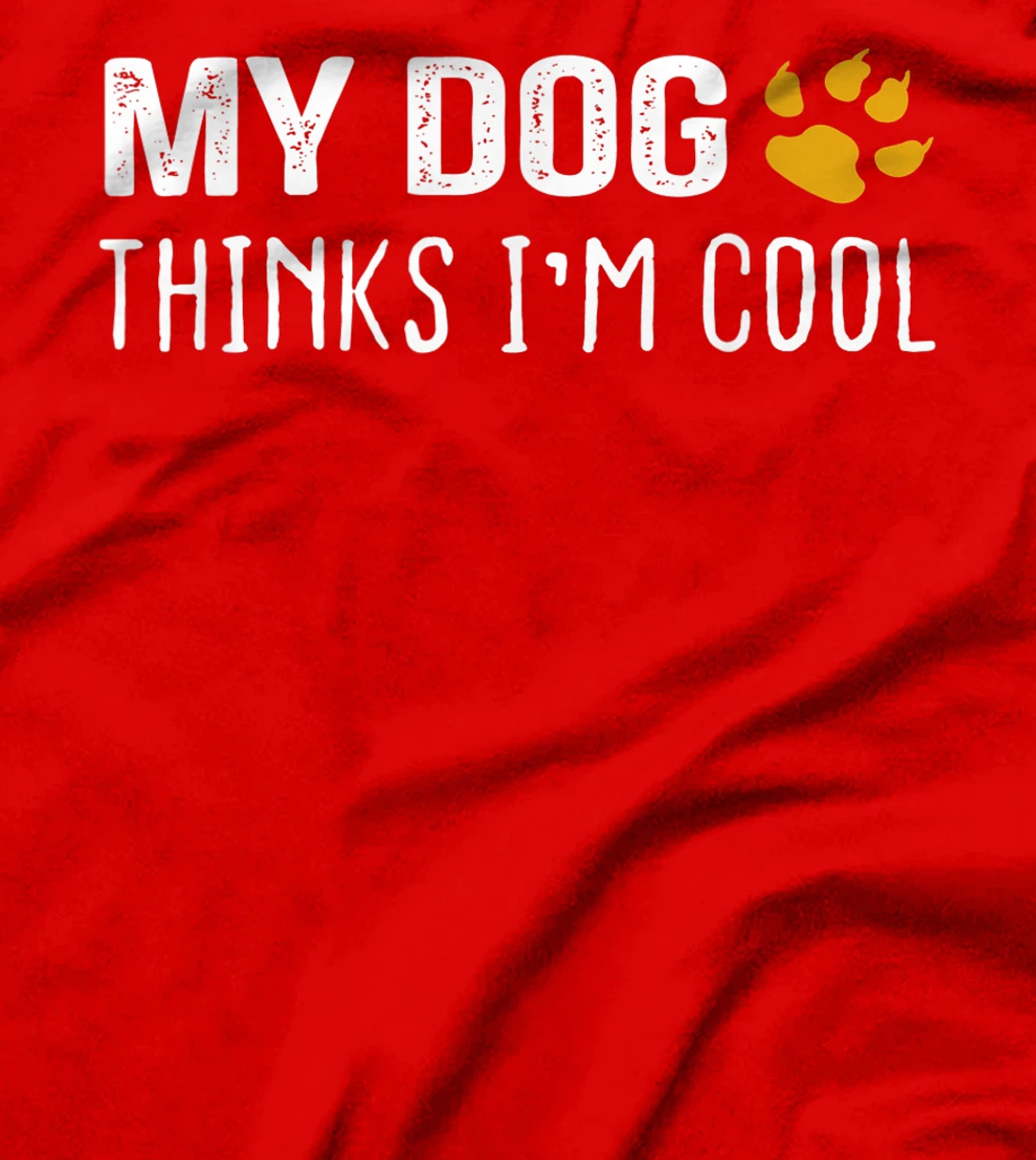 My Dog Thinks I'm Cool - Dog Lovers Gift T-Shirt