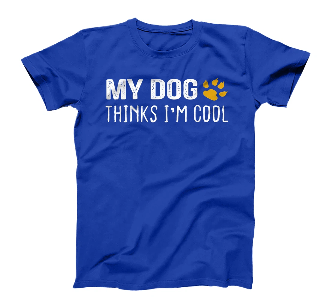 My Dog Thinks I'm Cool - Dog Lovers Gift T-Shirt