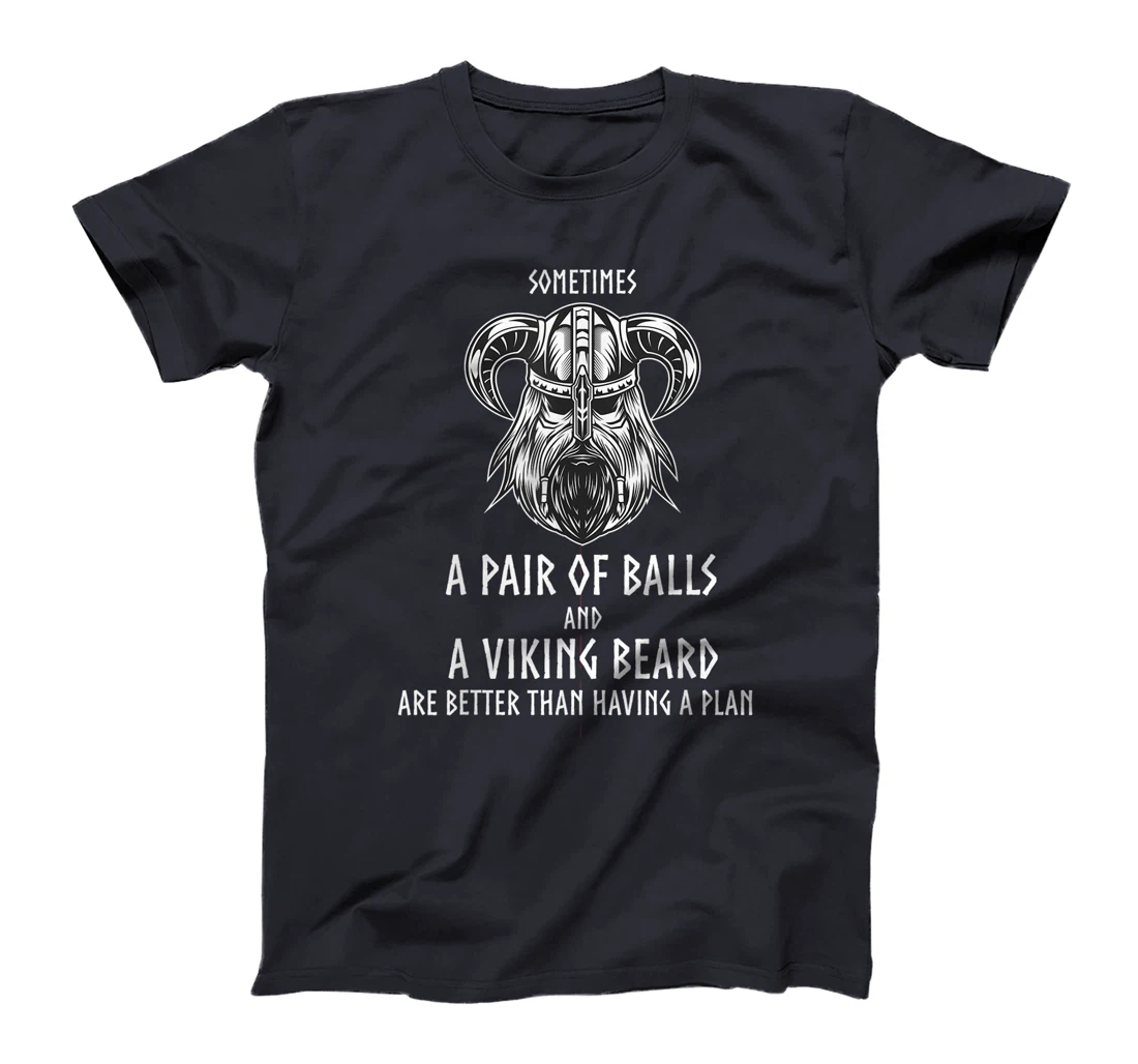 Funny Vikings Quote You Don't Need a Plan Viking Beard Gift T-Shirt
