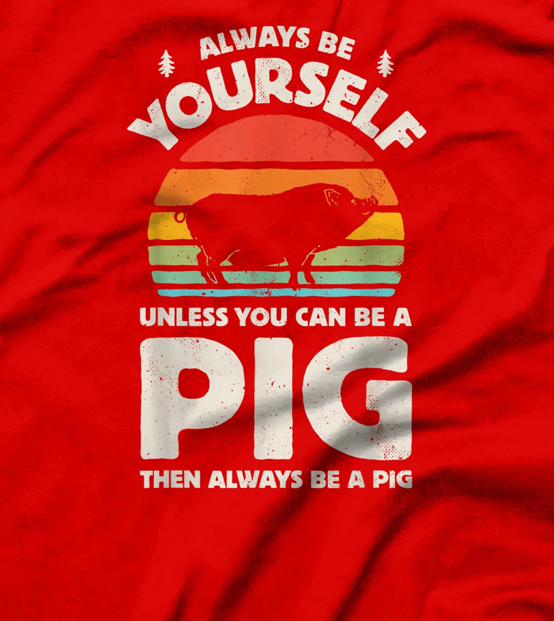 Always Be Yourself Unless You Can Be A Pig Retro Vintage Men T-Shirt
