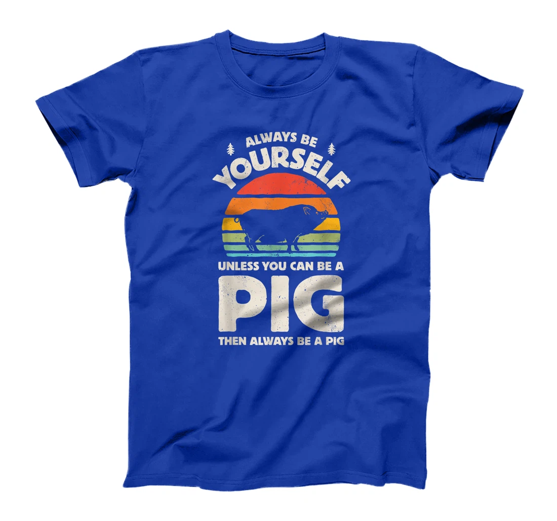Always Be Yourself Unless You Can Be A Pig Retro Vintage Men T-Shirt