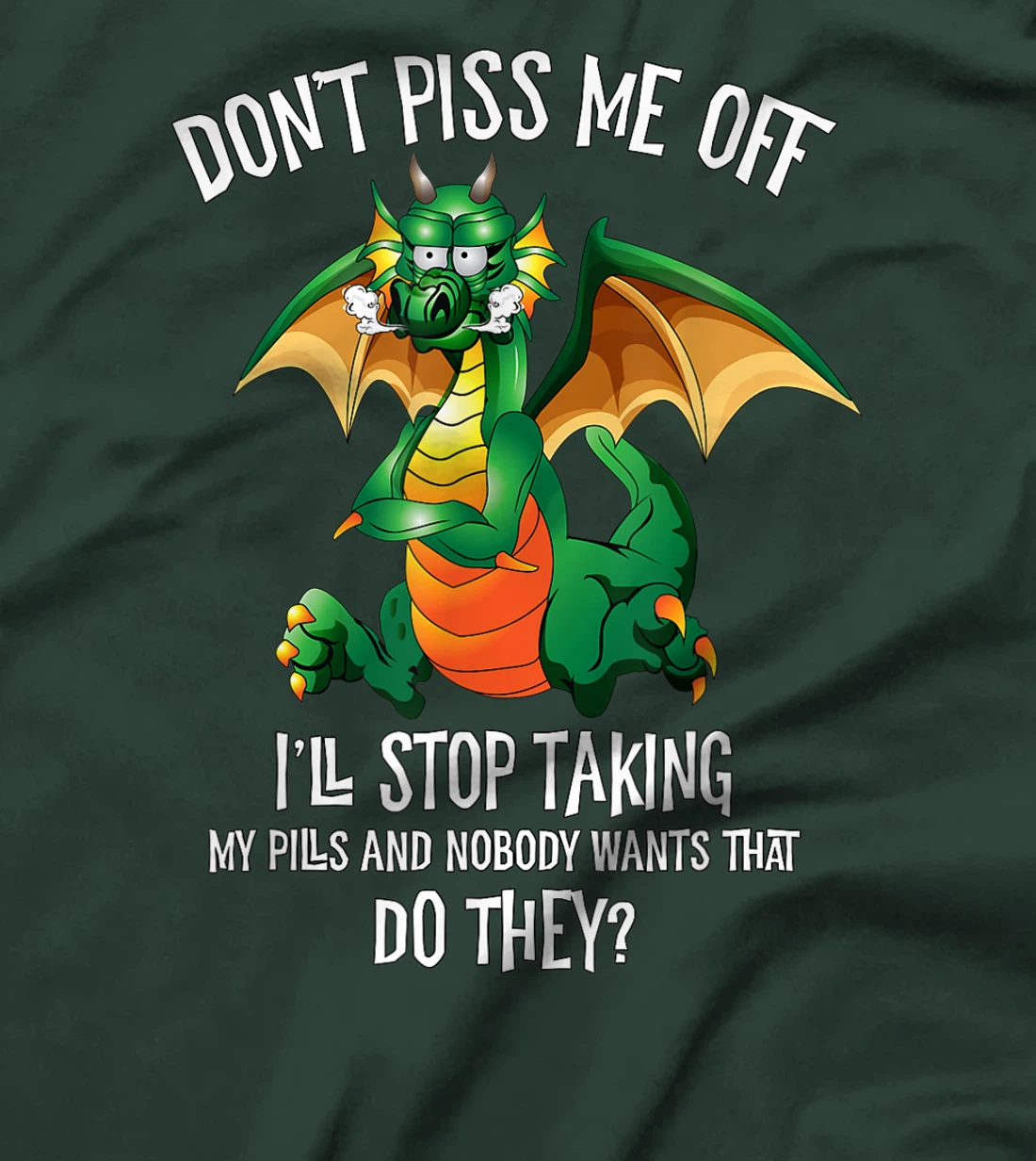 Funny Dragon Shirt Don't Piss Me Off I'll Stop Taking Pills T-Shirt